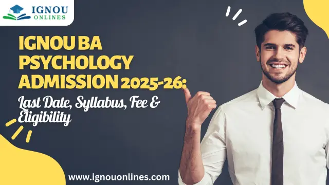 IGNOU BA Psychology Admission : Last Date, Syllabus, Fee & Eligibility